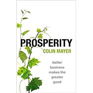 Prosperity Better Business Makes the Greater Good 9780198824008