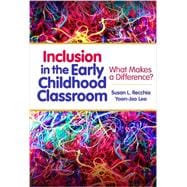 Inclusion in the Early Childhood Classroom: What Makes a Difference? 9780807754009