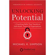 Unlocking Potential: 7 Coaching Skills That Transform Individuals, Teams, and Organizations 9781477824009