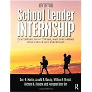 School Leader Internship: Developing, Monitoring, and Evaluating Your Leadership Experience 9781138824010