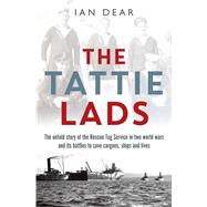 The Tattie Lads The untold story of the Rescue Tug Service in two world wars and its battles to save cargoes, ships and lives 9781844864010