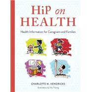 Hip on Health: Health Information for Caregivers and Families 9781605544014