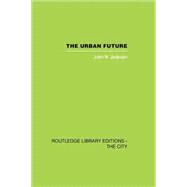 The Urban Future: A Choice Between Alternatives 9781138874015