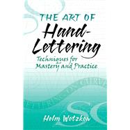 The Art of Hand-Lettering Techniques for Mastery and Practice 9780486824017