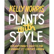 Plants With Style: A Plantsman's Choices for a Vibrant, 21st-century Garden 9781604694017