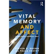 Vital Memory and Affect: Living with a Difficult Past 9780415684019