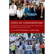 Crisis of Conservatism? The Republican Party, the Conservative Movement, and American Politics After Bush 9780199764020