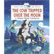 The Cow Tripped over the Moon: A Nursery Rhyme Emergency 9780763674021