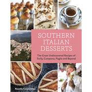 Southern Italian Desserts: Rediscovering the Sweet Traditions of Calabria, Campania, Basilicata, Puglia, and Sicily 9781607744023