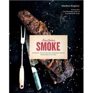 Southern Smoke Barbecue, Traditions, and Treasured Recipes Reimagined for Today 9780760364024