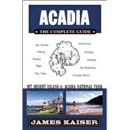 Acadia: The Complete Guide Acadia National Park & Mount Desert Island 9781940754024