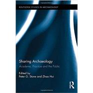 Sharing Archaeology: Academe, Practice and the Public 9780415744027
