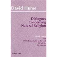 Dialogues Concerning Natural Religion: The Posthumous Essays of the Immortality of the Soul and of Suicide 9780872204027