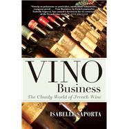 Vino Business The Cloudy World of French Wine 9780802124036