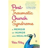 Post-Traumatic Church Syndrome A Memoir of Humor and Healing 9781501124037