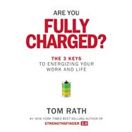Are You Fully Charged? The 3 Keys to Energizing Your Work and Life 9781939714039