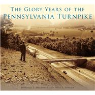 The Glory Years of the Pennsylvania Turnpike 9781467124041