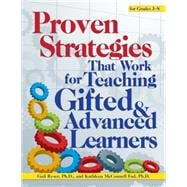 Proven Strategies That Work for Teaching Gifted & Advanced Learners for Grades 3-8 9781618214041