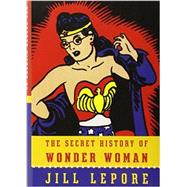 The Secret History of Wonder Woman 9780385354042