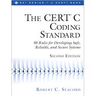 The CERT® C Coding Standard, Second Edition 98 Rules for Developing Safe, Reliable, and Secure Systems 9780321984043