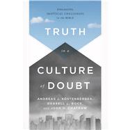 Truth in a Culture of Doubt Engaging Skeptical Challenges to the Bible 9781433684043