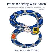 Problem Solving with Python 3.6 Edition: A Beginner's Guide to Python & Open-Source Programming Tools 9781793814043