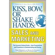 Kiss, Bow, or Shake Hands, Sales and Marketing: The Essential Cultural Guide—From Presentations and Promotions to Communicating and Closing 9780071714044