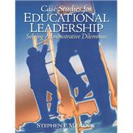 Case Studies for Educational Leadership Solving Administrative Dilemmas 9780135094044