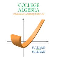 College Algebra Enhanced with Graphing Utilities Value Package (includes Student Solutions Manual)