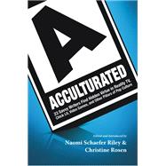 Acculturated: 23 Savvy Writers Find Hidden Virtue in Reality TV, Chic Lit, Video Games, and Other Pillars of Pop Culture 9781599474045