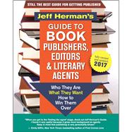 Jeff Herman's Guide to Book Publishers, Editors and Literary Agents 2017 Who They Are, What They Want, How to Win Them Over 9781608684045