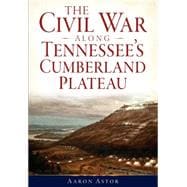 The Civil War Along Tennessee's Cumberland Plateau 9781626194045