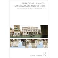 Paradigm Islands: Manhattan and Venice: Discourses on Architecture and the City 9781138874046