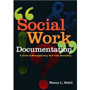 Social Work Documentation: A Guide to Strengthening Your Case Recording 9780871014047