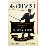 As You Wish Inconceivable Tales from the Making of The Princess Bride 9781476764047