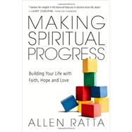 Making Spiritual Progress: Building Your Life With Faith, Hope and Love 9780830844050