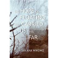 The Hope of Floating Has Carried Us This Far 9781566894050