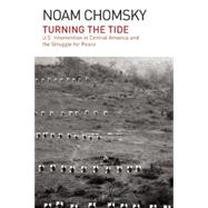 Turning the Tide: U.s. Intervention in Central America and the Struggle for Peace 9781608464050