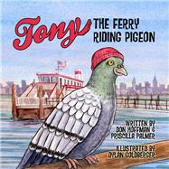 Tony the Ferry Riding Pigeon 9781943154050