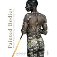 Painted Bodies : African Body Painting, Tattoos, and Scarification 9780847834051