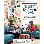 A Beautiful Mess Happy Handmade Home 9780770434052