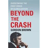 Beyond the Crash : Overcoming the First Crisis of Globalization 9781451624052