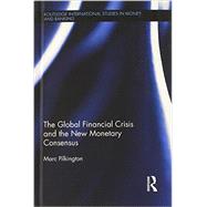 The Global Financial Crisis and the New Monetary Consensus 9780415524056