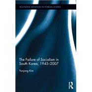 The Failure of Socialism in South Korea: 1945-2007 9781138914056