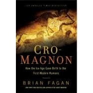 Cro-Magnon How the Ice Age Gave Birth to the First Modern Humans 9781608194056