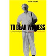 To Bear Witness A Journey of Healing and Solidarity, Updated, Revised, and Expanded Edition 9780823254057
