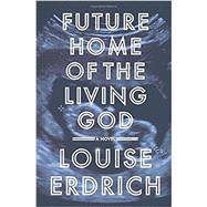 Future Home of the Living God 9780062694058