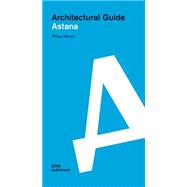 Astana: Architectural Guide 9783869224060