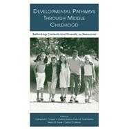 Developmental Pathways Through Middle Childhood: Rethinking Contexts and Diversity as Resources 9781138004061