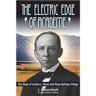 The Electric Edge of Academe: The Saga of Lucien L. Nunn and Deep Springs College 9781607814061